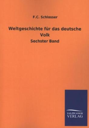 Weltgeschichte f&Atilde;&frac14;r das deutsche Volk - F. C. Schlosser