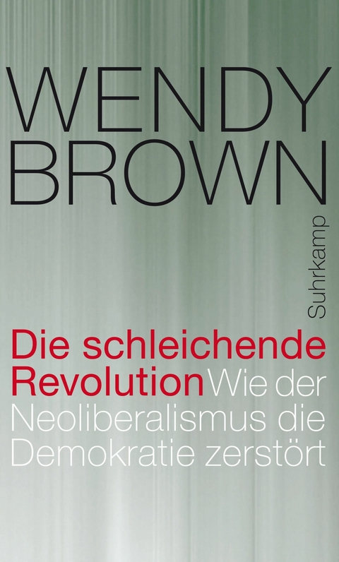 Die schleichende Revolution -  Wendy Brown