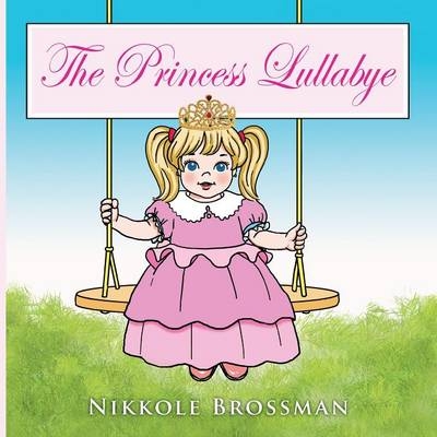 The Princess Lullaby - Nikkole Brossman