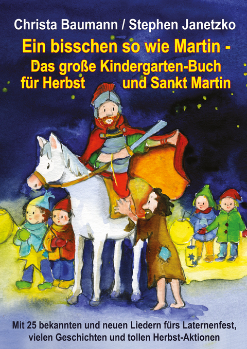 Ein bisschen so wie Martin - Das gro&szlig;e Kindergarten-Buch f&uuml;r Herbst und Sankt Martin - Christa Baumann, Stephen Janetzko