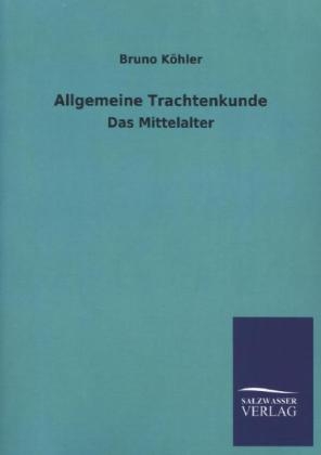 Allgemeine Trachtenkunde - Bruno K&Atilde;&para;hler
