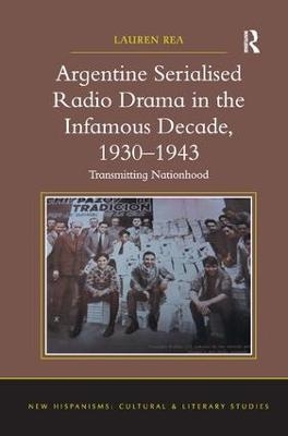 Argentine Serialised Radio Drama in the Infamous Decade, 1930&ndash;1943 - Lauren Rea
