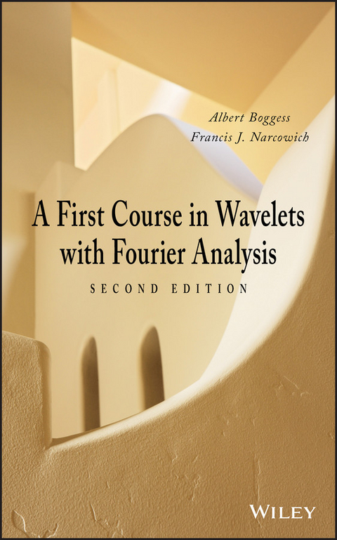 A First Course in Wavelets with Fourier Analysis - Albert Boggess, Francis J. Narcowich