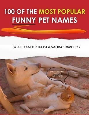 100 of the Most Popular Funny Pet Names - Vadim Kravetsky, Alexander Trost