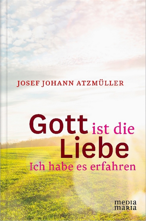 Gott ist die Liebe - Josef Johann Atzm&uuml;ller