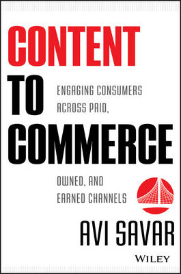 Content to Commerce: Engaging Consumers Across Pai d, Owned, and Earned Channels -  Savar