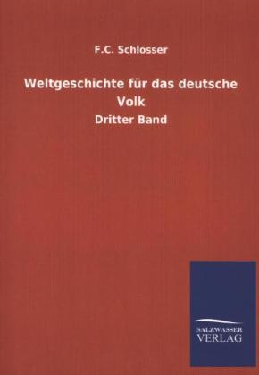 Weltgeschichte f&Atilde;&frac14;r das deutsche Volk - F. C. Schlosser