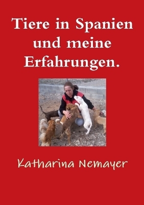 Tiere in Spanien Und Meine Erfahrungen. - Katharina Nemayer