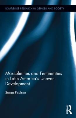 Masculinities and Femininities in Latin America's Uneven Development -  Susan Paulson