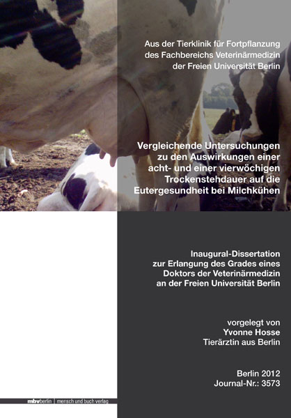 Vergleichende Untersuchungen zu den Auswirkungen einer acht- und einer vierw&ouml;chigen Trockenstehdauer auf die Eutergesundheit bei Milchk&uuml;hen - Yvonne Hosse