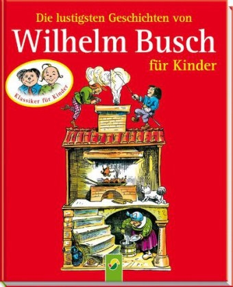 Die lustigsten Geschichten von Wilhelm Busch f&uuml;r Kinder - Wilhelm Busch