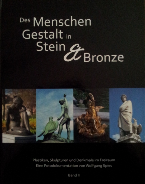 Des Menschen Gestalt in Stein und Bronze - Wolfgang Spies