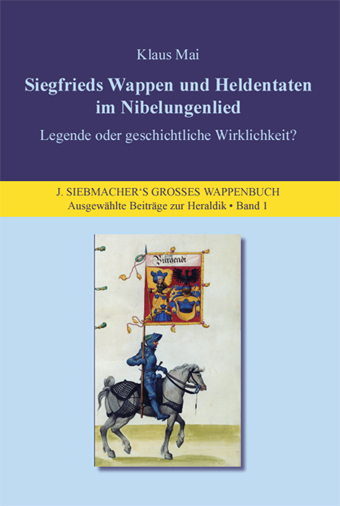 Siegfrieds Wappen und Heldentaten im Nibelungenlied - Legende oder geschichtliche Wirklichkeit? - Klaus Mai