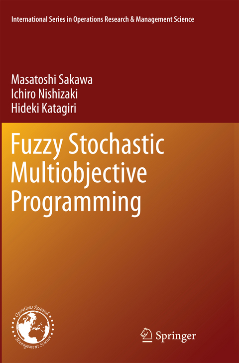 Fuzzy Stochastic Multiobjective Programming - Masatoshi Sakawa, Ichiro Nishizaki, Hideki Katagiri