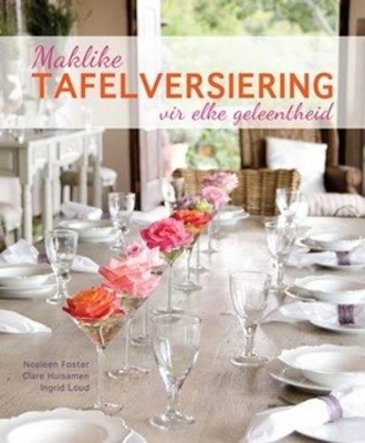 Maklike tafelversierings vir elke geleentheid - Noeleen Foster, Clare Huisamen, Ingrid Loud