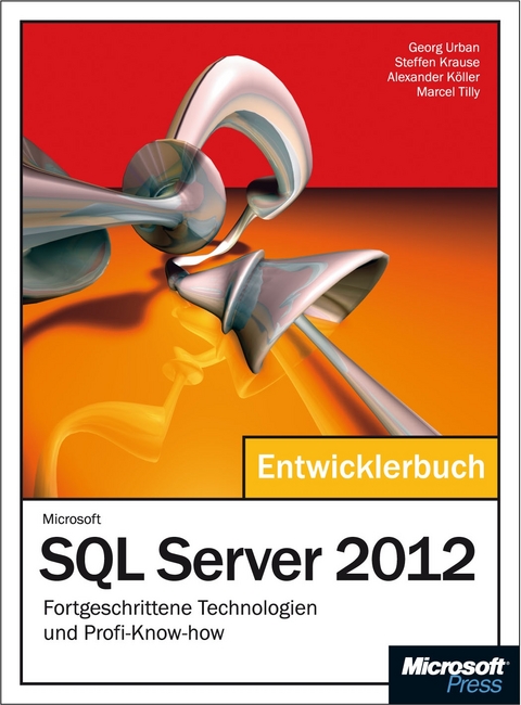 Microsoft SQL Server 2012 - Das Entwicklerbuch, Fortgeschrittene Technologien und Profi-Know-how -  K&ouml;ller,  Krause,  Tilly,  URBAN
