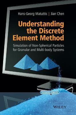 Understanding the Discrete Element Method - Hans-Georg Matuttis, Jian Chen