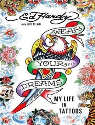 Wear Your Dreams - Ed Hardy, Joel Selvin