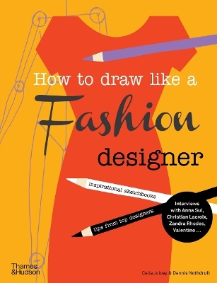 How to Draw Like a Fashion Designer - Celia Joicey, Dennis Nothdruft