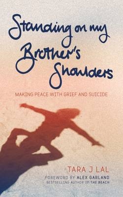 Standing on My Brother's Shoulders -  Tara J Lal