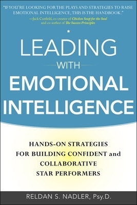 Leading with Emotional Intelligence: Hands-On Strategies for Building Confident and Collaborative Star Performers - Reldan Nadler
