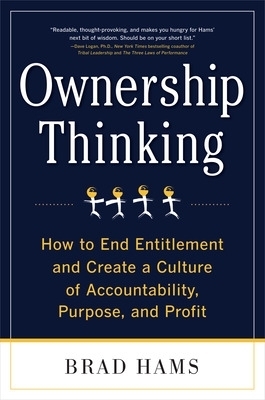 Ownership Thinking:  How to End Entitlement and Create a Culture of Accountability, Purpose, and Profit - Brad Hams