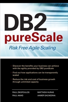 DB2 pureScale: Risk Free Agile Scaling - Paul Zikopoulos, Aamer Sachedina, Matthew Huras, Paul Awad