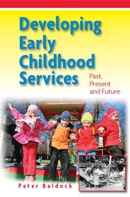 Developing Early Childhood Services: Past, Present and Future - Peter Baldock