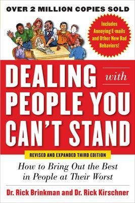 Dealing with People You Can&rsquo;t Stand, Revised and Expanded Third Edition: How to Bring Out the Best in People at Their Worst - Rick Brinkman, Rick Kirschner Dr.