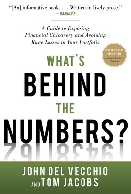 What's Behind the Numbers?: A Guide to Exposing Financial Chicanery and Avoiding Huge Losses in Your Portfolio - John Del Vecchio, Tom Jacobs