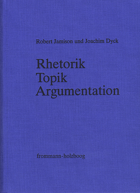Rhetorik - Topik - Argumentation - Robert Jamison, Joachim Dyck