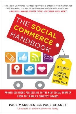 The Social Commerce Handbook: 20 Secrets for Turning Social Media into Social Sales - Paul Marsden, Paul Chaney