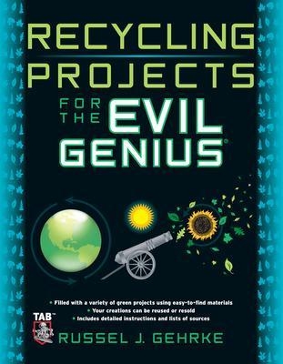 Recycling Projects for the Evil Genius - Russel Gehrke