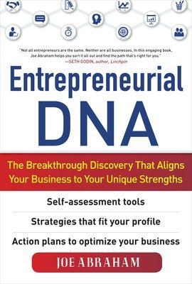 Entrepreneurial DNA:  The Breakthrough Discovery that Aligns Your Business to Your Unique Strengths - Joe Abraham