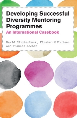 Developing Successful Diversity Mentoring Programmes: An International Casebook - David Clutterbuck, Kirsten Poulsen, Frances Kochan