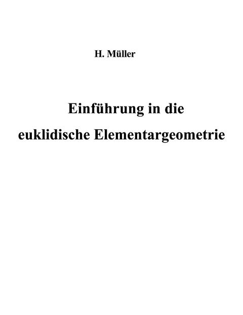 Einführung in die euklidische Elementargeometrie - Harald Müller
