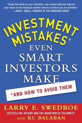Investment Mistakes Even Smart Investors Make and How to Avoid Them - Larry Swedroe, Rc Balaban