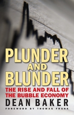 Plunder and Blunder: The Rise and Fall of the Bubble Economy - Dean Baker