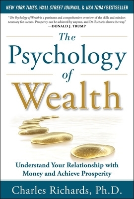 The Psychology of Wealth: Understand Your Relationship with Money and Achieve Prosperity - Charles Richards