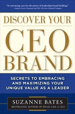 Discover Your CEO Brand: Secrets to Embracing and Maximizing Your Unique Value as a Leader - Suzanne Bates