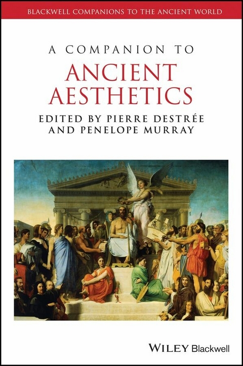 A Companion to Ancient Aesthetics - Pierre Destr&eacute;e, Penelope Murray
