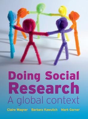 Doing Social Research: A Global Context - Claire Wagner, Barbara Kawulich, Mark Garner