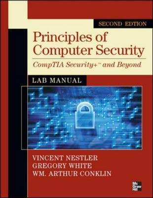 Principles of Computer Security CompTIA Security+ and Beyond Lab Manual, Second Edition - Vincent Nestler, Gregory White, Wm. Arthur Conklin, Matthew Hirsch, Corey Schou