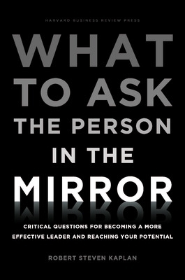 What to Ask the Person in the Mirror - Robert S. Kaplan