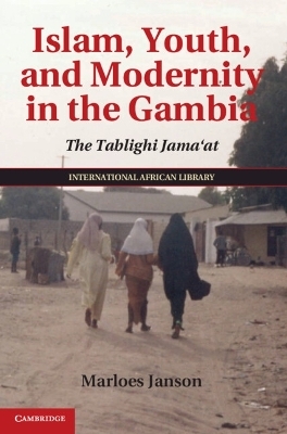 Islam, Youth, and Modernity in the Gambia - Marloes Janson