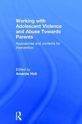 Working with Adolescent Violence and Abuse Towards Parents