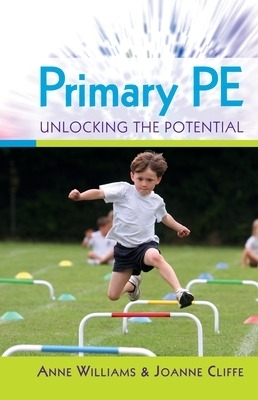 Primary PE: Unlocking the Potential - Anne Williams, Joanne Cliffe