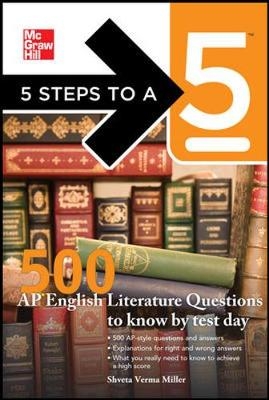 5 Steps to a 5: 500 AP English Literature Questions to Know By Test Day - Shveta Verma Miller, Thomas A. Editor - Evangelist