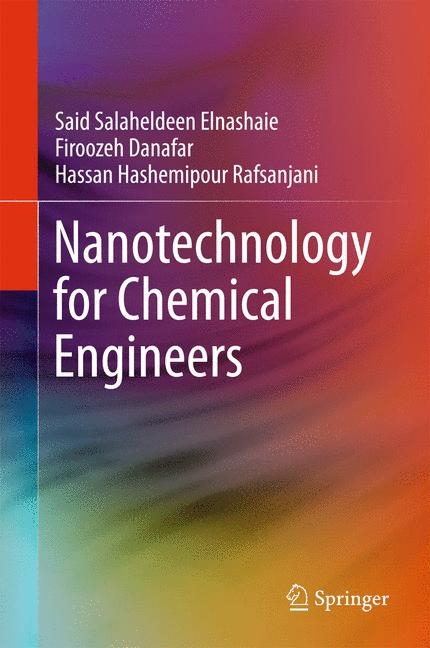 Nanotechnology for Chemical Engineers -  Firoozeh Danafar,  Hassan Hashemipour Rafsanjani,  Said Salaheldeen Elnashaie