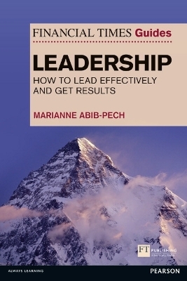 Financial Times Guide to Leadership,The - Marianne Abib Pech